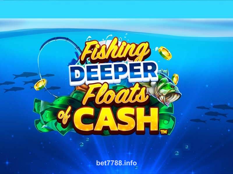 Fishing Deeper Floats of Cash bet7788